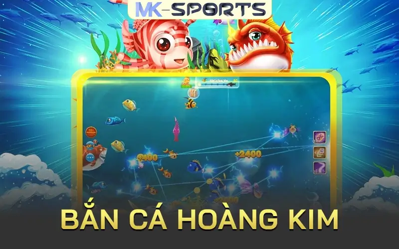 bắn cá hoàng kim mk sport