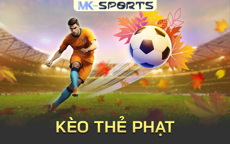 Kèo thẻ phạt Mk Sport